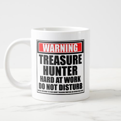 Warning Treasure Hunter Hard At Work Giant Coffee Mug