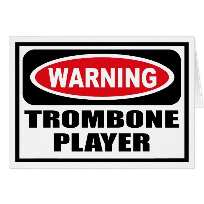 Warning TROMBONE PLAYER Greeting Card