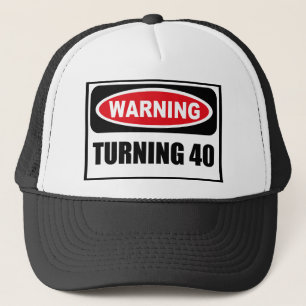Warning TURNING 40 Hat
