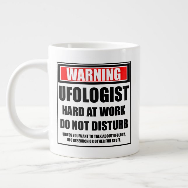 Warning Ufologist Hard At Work Do Not Disturb Giant Coffee Mug (Left)