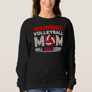 Warning Volleyball Mom Will Yell Loudly Mother's D Sweatshirt