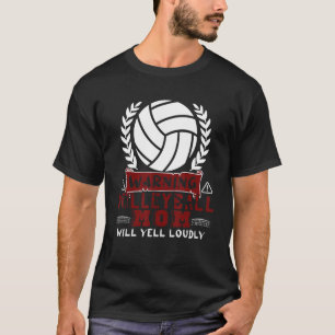 Warning Volleyball Mom Will Yell Loudly Volleyball T-Shirt