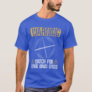Warning Watch For Flying Drum Sticks Drums Rock T-Shirt