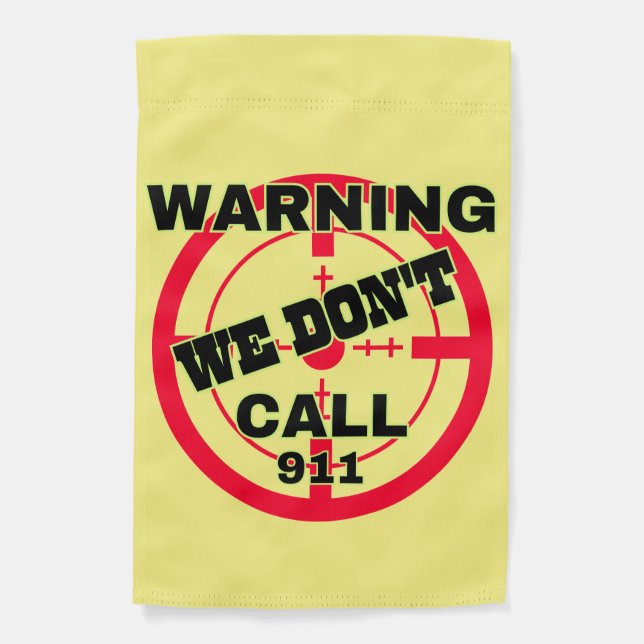 Warning We Don't Call 911 Garden Flag (Front)