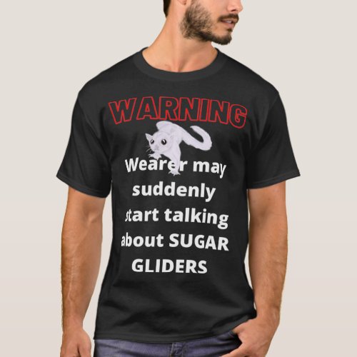 Warning Wearer Suddenly Talks Sugar Gliders Funny  T_Shirt