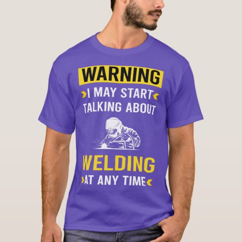 Warning Welding Weld Welder T_Shirt