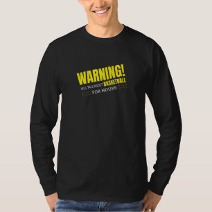 WARNING WILL TALK ABOUT BASKETBALL   T-Shirt
