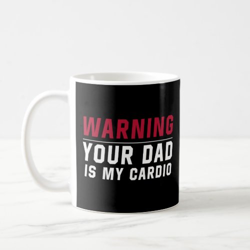 Warning Your dad Is My Cardio Gym Muscular Working Coffee Mug