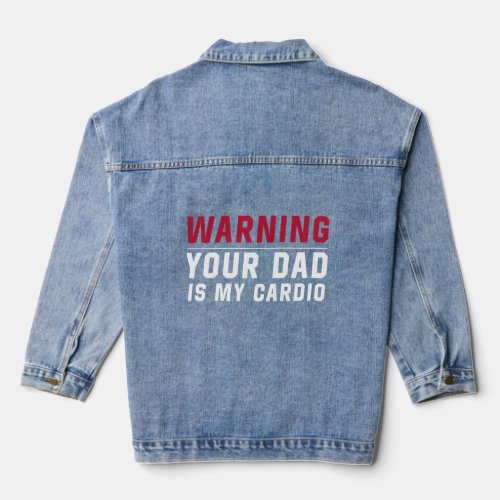 Warning Your dad Is My Cardio Gym Muscular Working Denim Jacket
