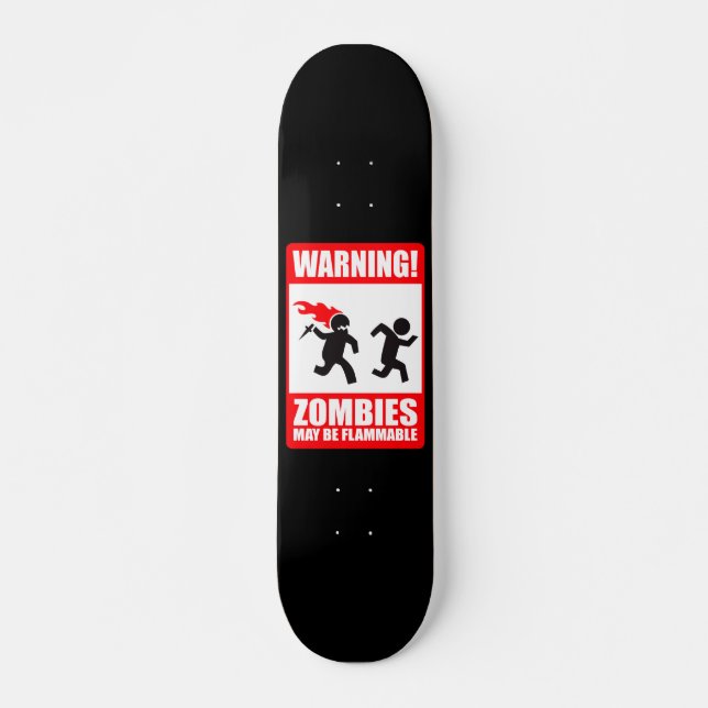 Warning: Zombies are flammable Skateboard Deck (Front)