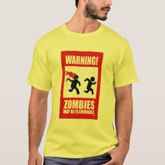 Warning: Zombies are flammable T-Shirt