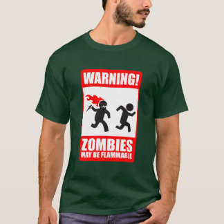 Warning: Zombies are flammable T-Shirt