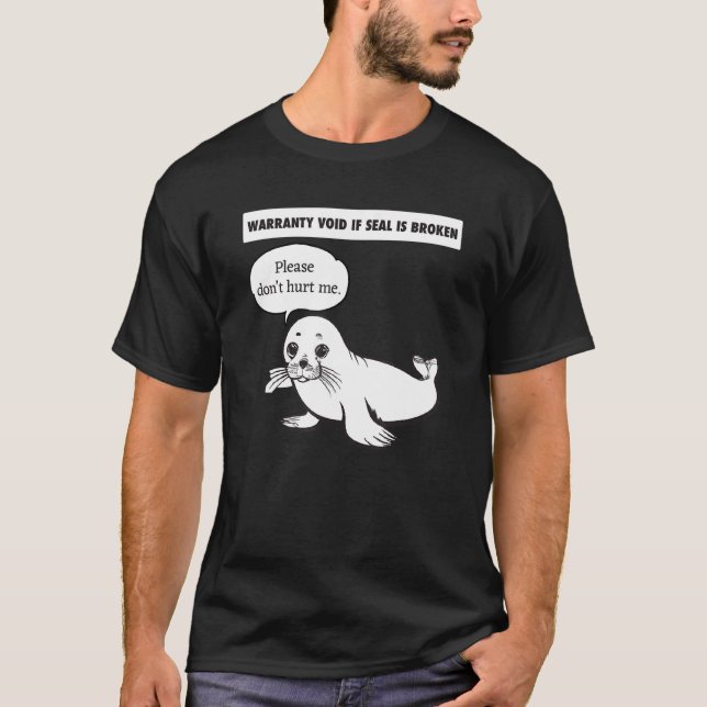 Warranty void if seal is broken cute Seal T-Shirt (Front)