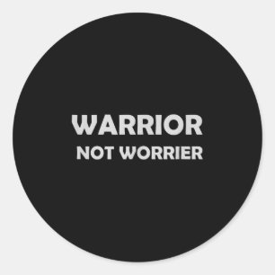 Warrior, Not Worrier _ Motivational Slogan  Classic Round Sticker
