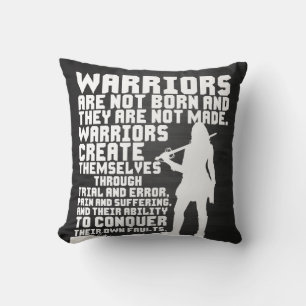 Warriors are not born and they are not made throw pillow