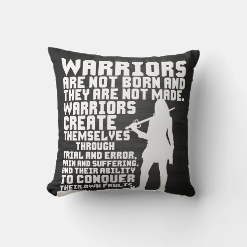 Warriors are not born and they are not made throw pillow