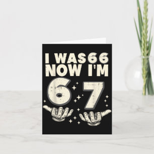 Was 66 67 Funny 67th Birthday Party 67 Year Old Card