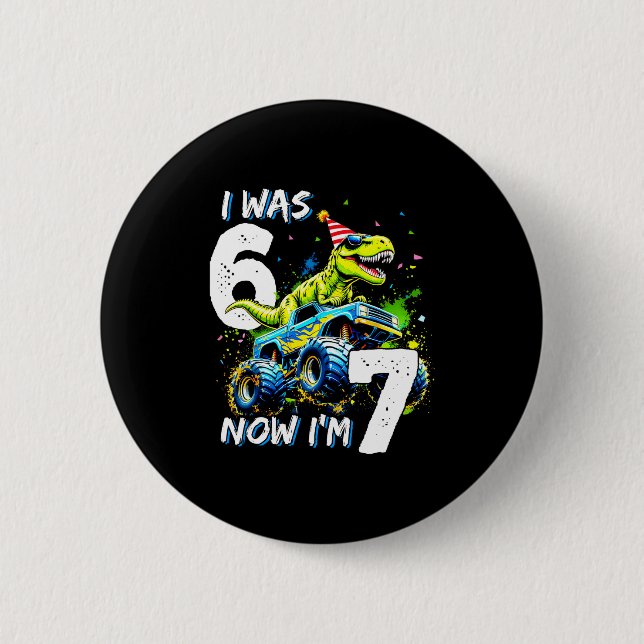 Was 6 Now I'm 7 Year Old Birthday 67 Monster Truck Button (Front)