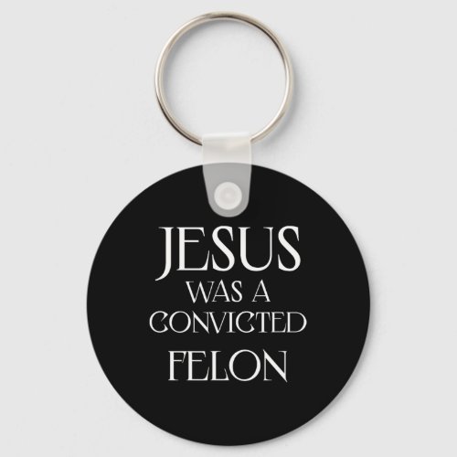 Was A Convicted Felon Trump Supporter 1  Keychain