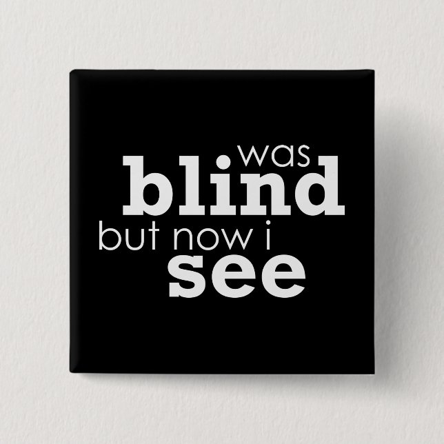 Was Blind but Now I See Button (Front)