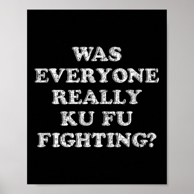 Was Everyone Really Kung Fu Fighting Funny Quote G Poster (Front)