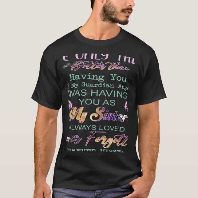 Was Having You As My Sister Always Loved Forever M T-Shirt (Front)