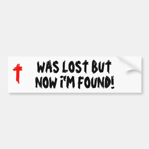Was Lost Now Im found Bumper Sticker