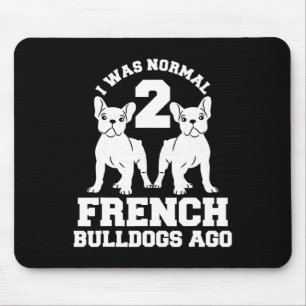 Was Normal 2 French Bulldogs Ago Animal Dog Lover Mouse Pad