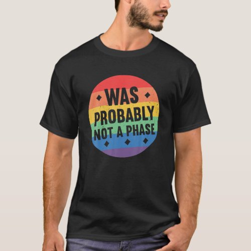 Was Probably Not A Phase Gay LGBT Pride Month T_Shirt