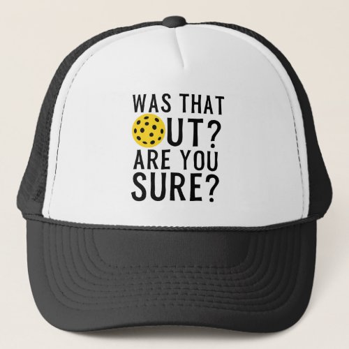 Was That Out Are you sure funny pickleball Trucker Hat