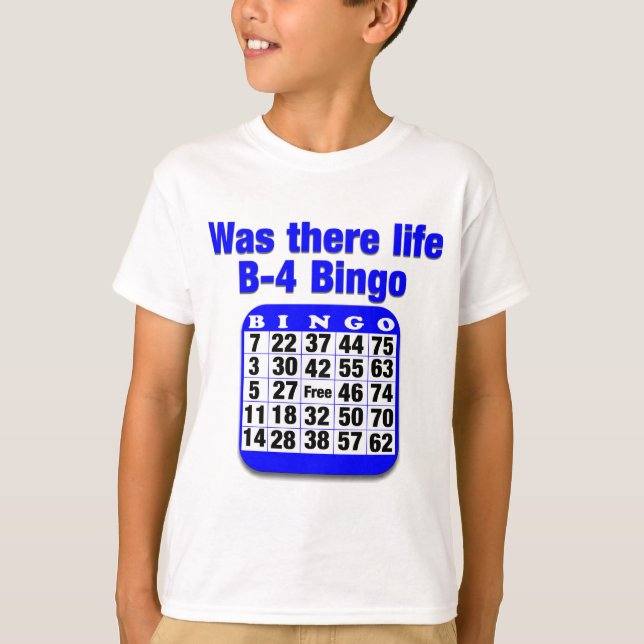 Was there life B-4 Bingo T-Shirt (Front)