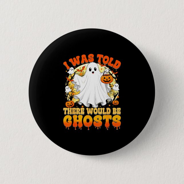 Was told there would be ghosts funny halloween button (Front)