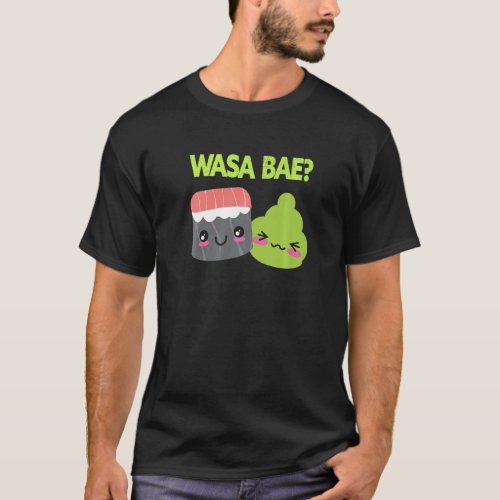 Wasa Bae   Japanese Food Sushi Wasabi T_Shirt