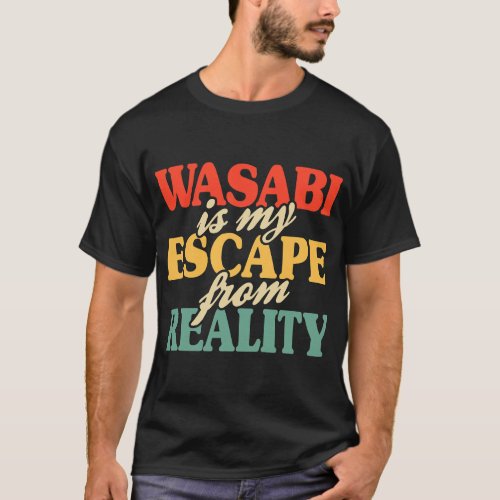 Wasabi Is My Escape From Reality Wasabi Sushi Sash T_Shirt