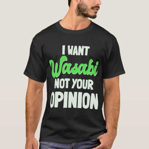 Wasabi Japanese Horseradish Spicy Paste Not Your O T_Shirt