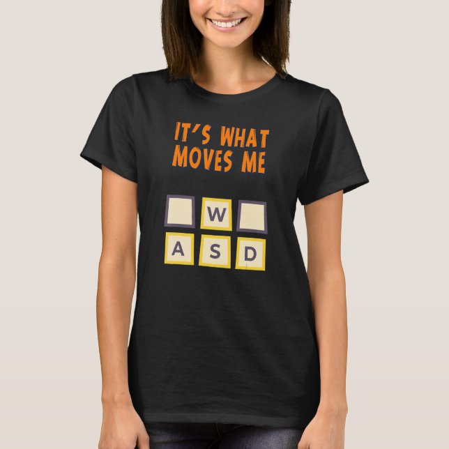 Wasd It's What Moves Me  Humor T-Shirt (Front)