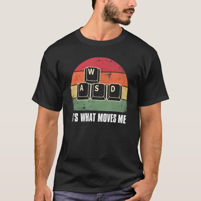 WASD It's What Moves Me  Pc Gamer Gaming 1 T-Shirt (Front)