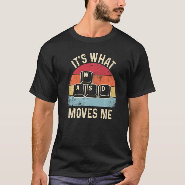 WASD It's What Moves Me Pc Gamer Gaming 4 T-Shirt (Front)