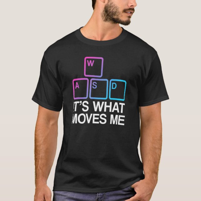 WASD It's What Moves Me T-Shirt