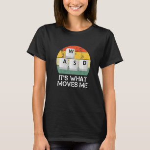 WASD PC Gamer - Video Gaming It's What Moves Me Pr T-Shirt