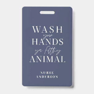 wash ya hands you filthy animal badge