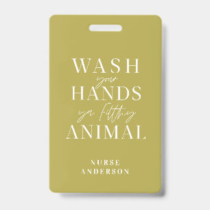 wash ya hands you filthy animal badge