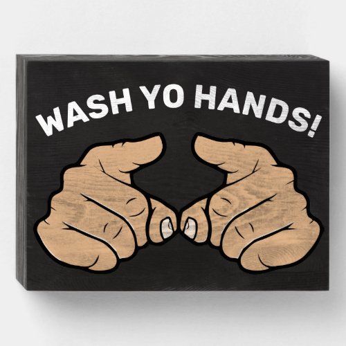 WASH YO HANDS WOODEN BOX SIGN