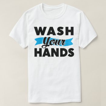 Wash Your Hands T-shirt by trendyteeshirts at Zazzle
