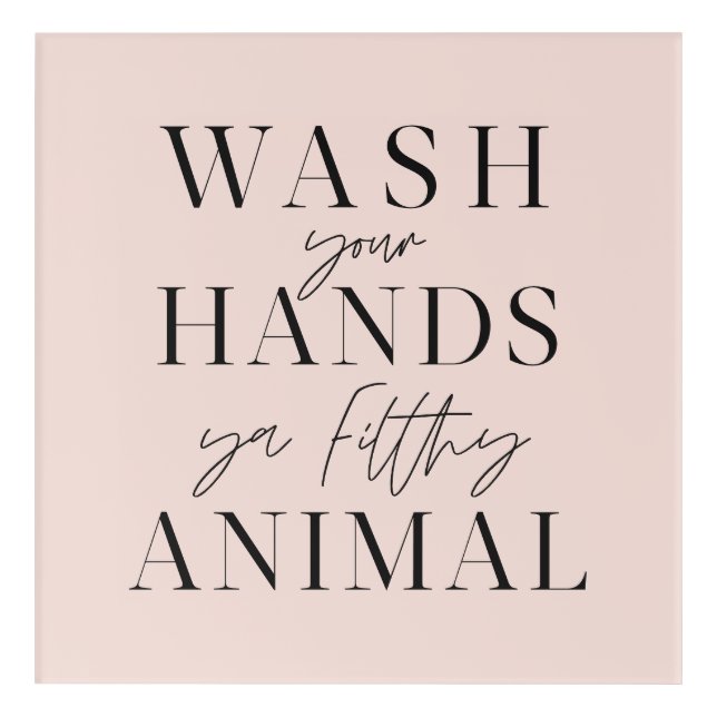 Wash your hands ya filth animal acrylic print (Front)