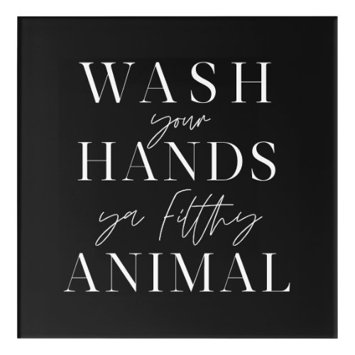 Wash your hands ya filth animal acrylic print