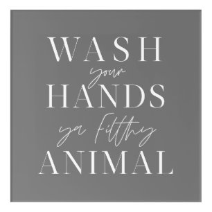 Wash your hands ya filth animal acrylic print