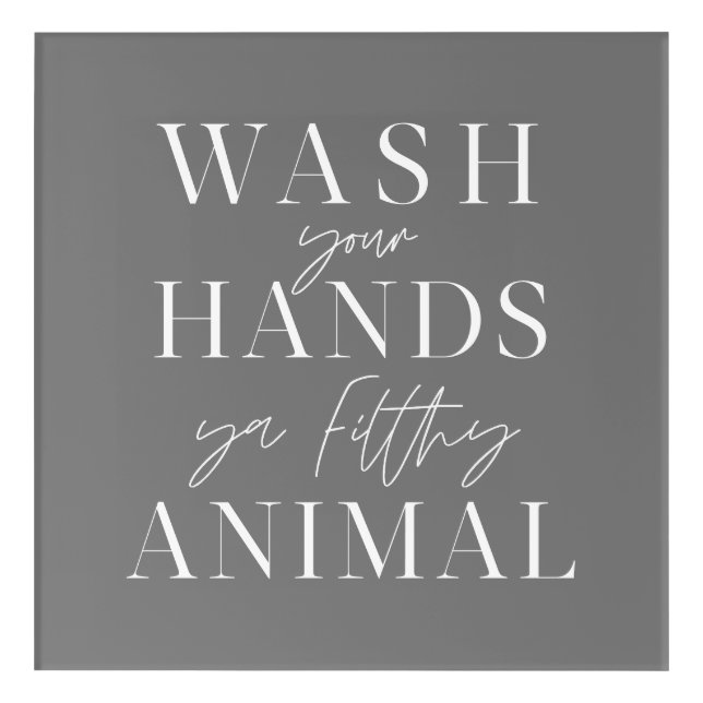 Wash your hands ya filth animal acrylic print (Front)