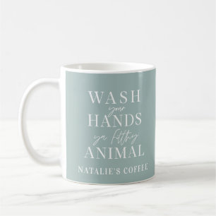 Wash your hands ya filth animal coffee mug