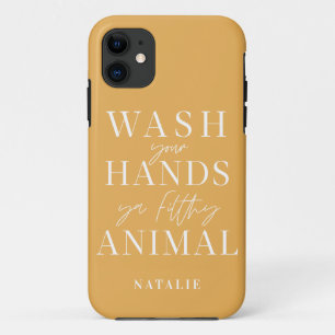 Wash your hands ya filth animal funny iPhone 11 case